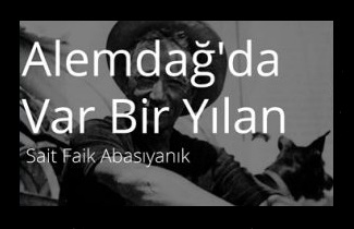 Read more about the article Sait Faik Hikayesi; “Alemdağı’nda Var Bir Yılan”